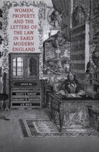 Women, Property, and the Letters of the Law in Early Modern England