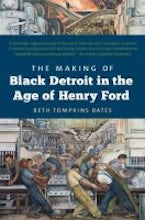 The Making of Black Detroit in the Age of Henry Ford The Making of Black Detroit in the Age of Henry Ford