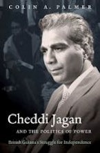 Cheddi Jagan and the Politics of Power Cheddi Jagan and the Politics of Power