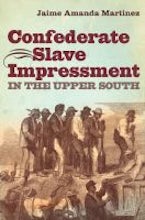 Confederate Slave Impressment in the Upper South Confederate Slave Impressment in the Upper South