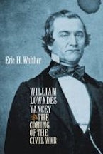 William Lowndes Yancey and the Coming of the Civil War William Lowndes Yancey and the Coming of the Civil War