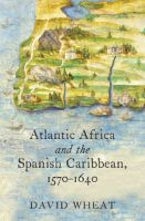 Atlantic Africa and the Spanish Caribbean, 1570-1640 Atlantic Africa and the Spanish Caribbean, 1570-1640