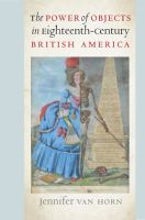 The Power of Objects in Eighteenth-Century British America The Power of Objects in Eighteenth-Century British America