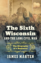 The Sixth Wisconsin and the Long Civil War The Sixth Wisconsin and the Long Civil War