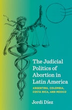 The Judicial Politics of Abortion in Latin America
