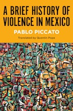 A Brief History of Violence in Mexico A Brief History of Violence in Mexico