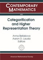 Categorification and Higher Representation Theory Categorification and Higher Representation Theory