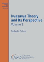 Iwasawa Theory and Its Perspective, Volume 3 Iwasawa Theory and Its Perspective, Volume 3