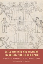 Child Martyrs and Militant Evangelization in New Spain
