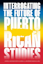 Cover of 'Interrogating the Future of Puerto Rican Studies' 