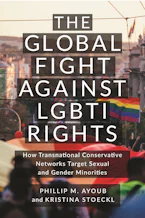 Cover of 'The Global Fight Against LGBTI Rights' by Phillip M. Ayoub and Kristina Stoeckl 