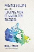 Province Building and the Federalization of Immigration in Canada