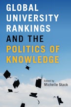 Global University Rankings and the Politics of Knowledge