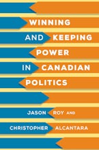 Winning and Keeping Power in Canadian Politics Winning and Keeping Power in Canadian Politics