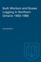 Cover of 'Bush Workers and Bosses Logging in Northern Ontario 1900–1980' 