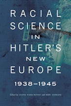 Racial Science in Hitler’s New Europe, 1938-1945