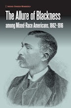 The Allure of Blackness among Mixed-Race Americans, 1862-1916