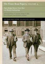 Cover of 'The Franz Boas Papers, Volume 3' by Franz Boas, Dmitry V. Arzyutov, Sergei A. Kan, Laura Siragusa and Alexander Pershai 