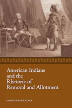 Cover of 'American Indians and the Rhetoric of Removal and Allotment' 