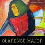 The Paintings and Drawings of Clarence Major The Paintings and Drawings of Clarence Major