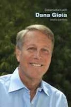 Conversations with Dana Gioia Conversations with Dana Gioia