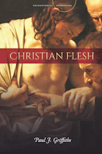 Cover of 'Christian Flesh' by Paul J. Griffiths 