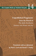 Unpublished Fragments from the Period of Thus Spoke Zarathustra (Summer 1882–Winter 1883/84)