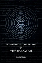 Cover of 'Rethinking the Beginning of the Kabbalah' by Tzahi Weiss 