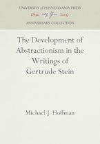 The Development of Abstractionism in the Writings of Gertrude Stein The Development of Abstractionism in the Writings of Gertrude Stein