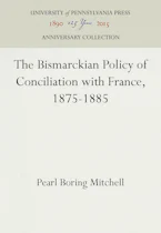 Cover of 'The Bismarckian Policy of Conciliation with France, 1875-1885' by Pearl Boring Mitchell 
