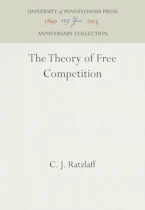 Cover of 'The Theory of Free Competition' by C. J. Ratzlaff 