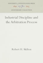 Industrial Discipline and the Arbitration Process Industrial Discipline and the Arbitration Process