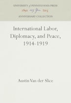 International Labor, Diplomacy, and Peace, 1914-1919 International Labor, Diplomacy, and Peace, 1914-1919