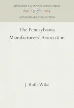Cover of 'The Pennsylvania Manufacturers Association' by J. Roffe Wike 