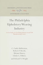 The Philadelphia Upholstery Weaving Industry The Philadelphia Upholstery Weaving Industry