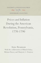 Prices and Inflation During the American Revolution, Pennsylvania, 1770-1790 Prices and Inflation During the American Revolution, Pennsylvania, 1770-1790