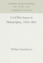 Cover of 'Civil War Issues in Philadelphia, 1856-1865' by William Dusinberre 