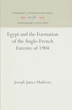 Egypt and the Formation of the Anglo-French Entente of 1904 Egypt and the Formation of the Anglo-French Entente of 1904
