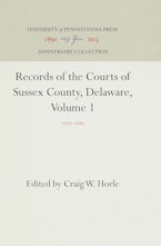 Records of the Courts of Sussex County, Delaware, Volume 1 Records of the Courts of Sussex County, Delaware, Volume 1