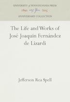 The Life and Works of José Joaquin Fernández De Lizardi The Life and Works of José Joaquin Fernández De Lizardi