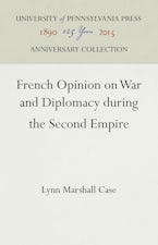 French Opinion on War and Diplomacy During the Second Empire French Opinion on War and Diplomacy During the Second Empire