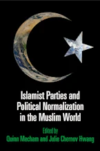 Cover of 'Islamist Parties and Political Normalization in the Muslim World' by Quinn Mecham and Julie Chernov Hwang 