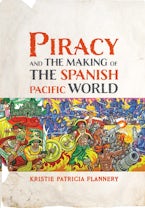 Piracy and the Making of the Spanish Pacific World