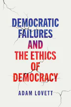 Cover of 'Democratic Failures and the Ethics of Democracy' by Adam Lovett 