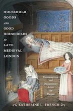Cover of 'Household Goods and Good Households in Late Medieval London' by Katherine L. French 