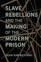 Cover of 'Slave Rebellions and the Making of the Modern Prison' by Sean Kim Butorac 