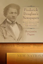 Cover of 'Frederick Douglasss Newspapers' by Benjamin Fagan 