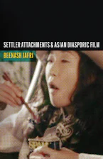 Cover of 'Settler Attachments and Asian Diasporic Film' 