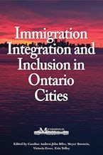 Immigration, Integration, and Inclusion in Ontario Cities Immigration, Integration, and Inclusion in Ontario Cities