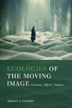 Ecologies of the Moving Image Ecologies of the Moving Image
